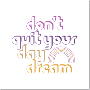 Don't Quit Your Day Dream! Posters and Art